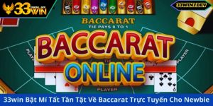 33win Bật Mí Tất Tần Tật Về Baccarat Trực Tuyến Cho Newbie