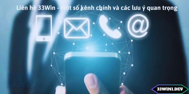 Chú ý kênh chính khi liên hệ 33win 