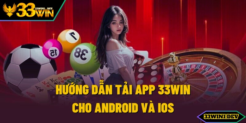 Những bước tải app 33win về di động cực đơn giản