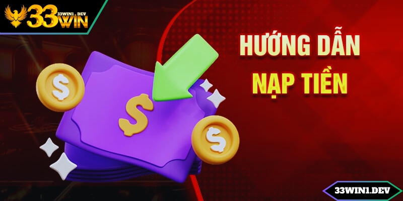 Trình tự nạp tiền 33Win anh em nên lưu ý