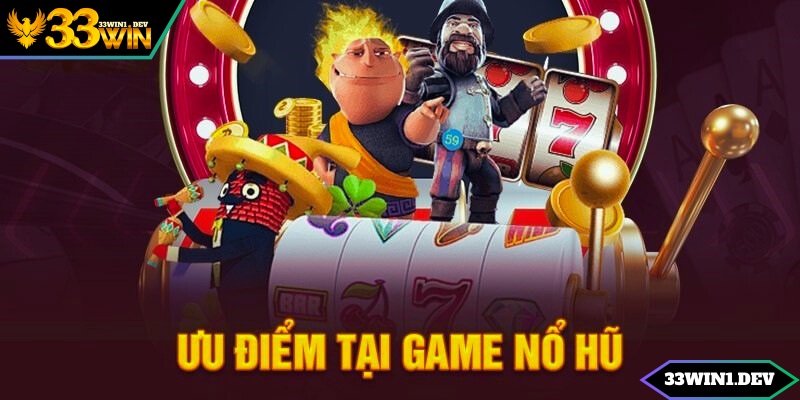 Ưu điểm nổi bật mà nền tảng slot game 33win này sở hữu