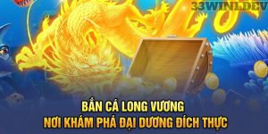 Bắn Cá Long Vương - Nơi Khám Phá Đại Dương Đích Thực