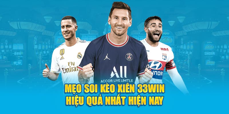 Mẹo soi kèo xiên 33win hiệu quả nhất hiện nay